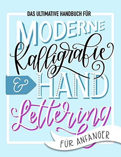 Das ultimative Handbuch für moderne Kalligrafie & Hand Lettering für Anfänger