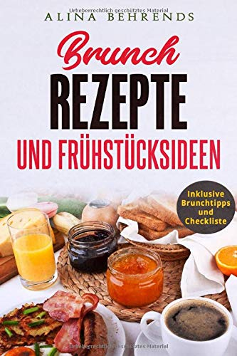 BRUNCH REZEPTE, Brunch Kochbuch inkl. Checkliste und Brunchtipps