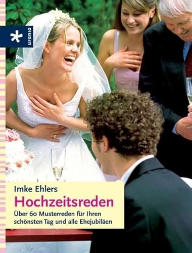 Hochzeitsreden: Über 60 Musterreden für Ihren schönsten Tag und alle Ehejubiläen