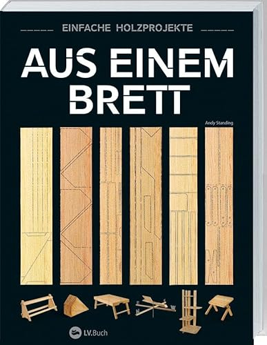 Aus einem Brett: Einfache Holzprojekte