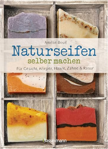 Naturseifen selber machen für Gesicht, Körper, Haare, Zähne, Rasur