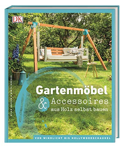 Gartenmöbel & Accessoires aus Holz selbst bauen