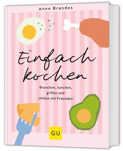 Einfach kochen: Brunchen, lunchen, grillen und chillen