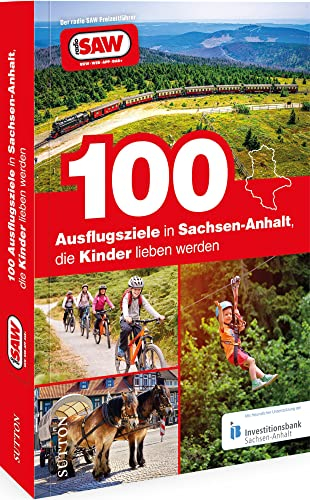 Ausflugsführer Deutschland – 100 Ausflugsziele in Sachsen-Anhalt, die Kinder lieben werden