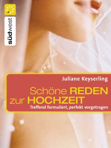 Schöne Reden zur Hochzeit: Treffend formuliert, perfekt vorgetragen