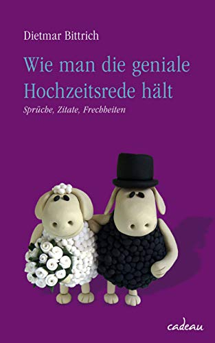 Wie man die geniale Hochzeitsrede hält: Sprüche - Zitate - Frechheiten (cadeau)