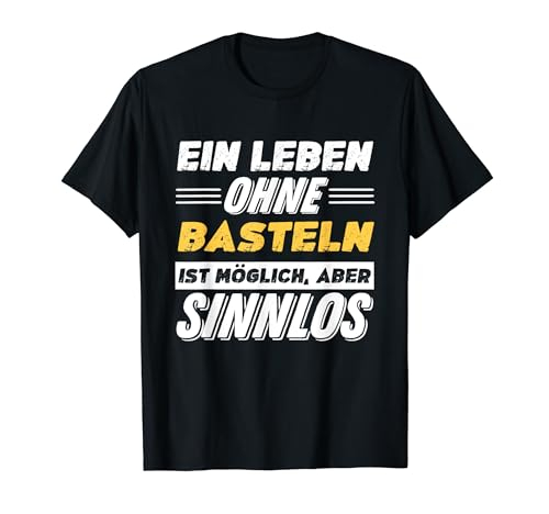Ein Leben Ohne Basteln Spruch Lustiges Basteln T-Shirt
